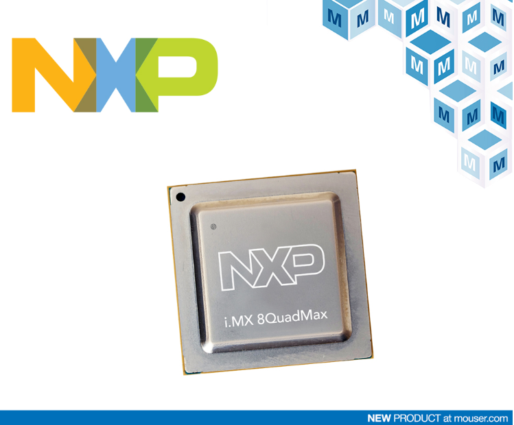 贸泽电子供应NXP Semiconductors的i.MX 8QuadMax和8QuadPlus应用处理器