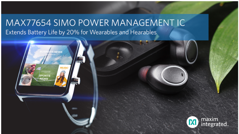 Maxim发布下一代SIMO电源管理IC，尺寸减小50%，电池寿命延长20%